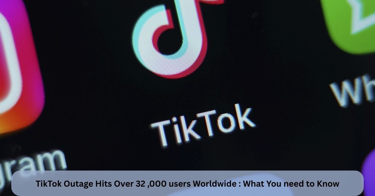 TikTok Outage Hits Over 32 000 users Worldwide What You need to Know