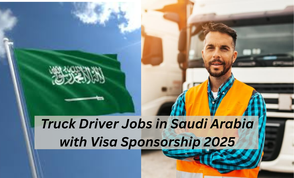 Truck Driver Jobs in Saudi Arabia with Visa Sponsorship 2025