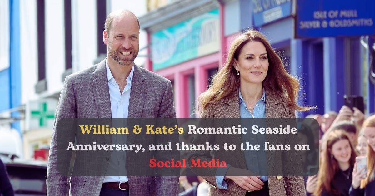 William & Kate’s Romantic Seaside Anniversary, and thanks to the fans on Social Media