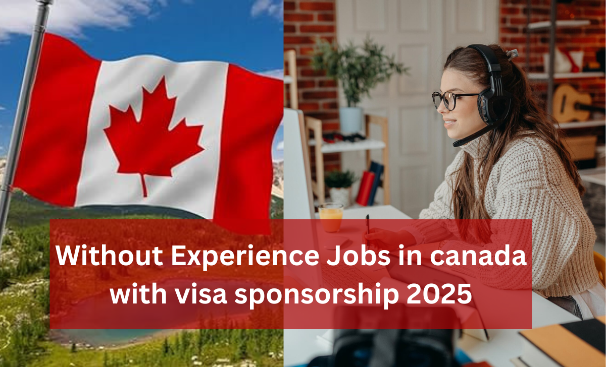 Without Experience Jobs in Canada with visa sponsorship 2025