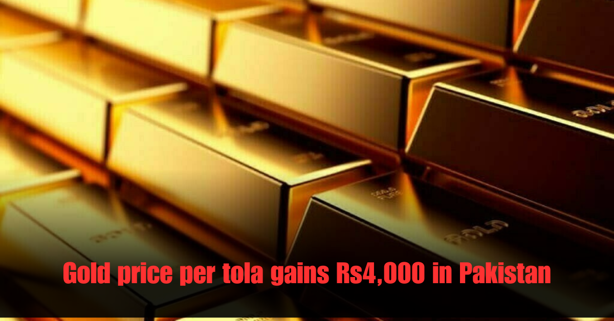 Gold price per tola gains Rs4,000 in Pakistan