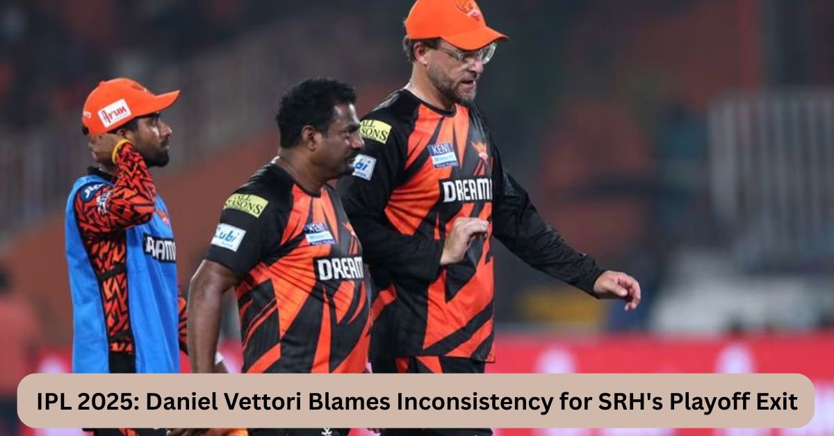 IPL 2025: Daniel Vettori Blames Inconsistency for SRH's Playoff Exit 2 ipl 2