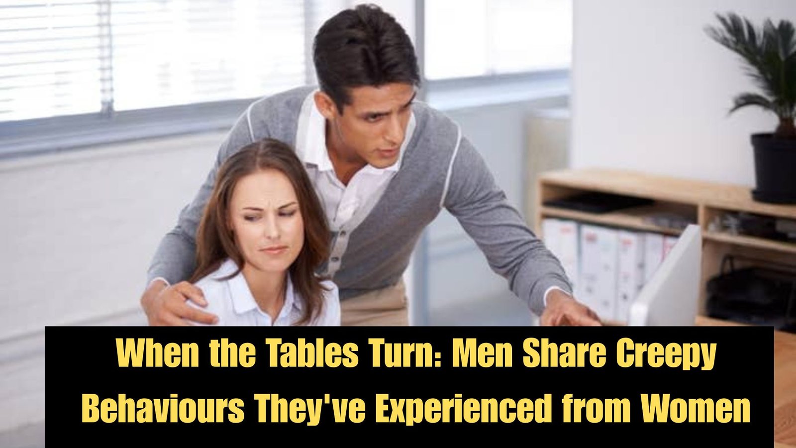 When the Tables Turn: Men Share Creepy Behaviors They've Experienced from Women 2 mmm Resort 9