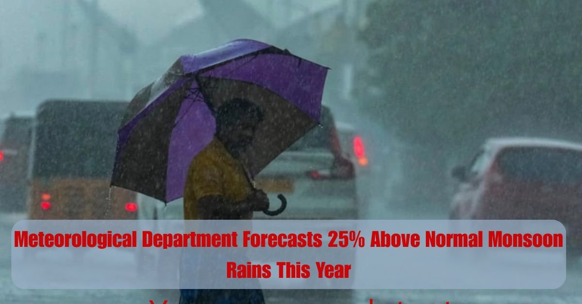 Meteorological Department Forecasts 25% Above Normal Monsoon Rains This Year 2 Add a heading 10