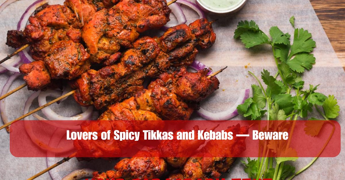 Lovers of Spicy Tikkas and Kebabs — Beware 2 Add a heading 11 1