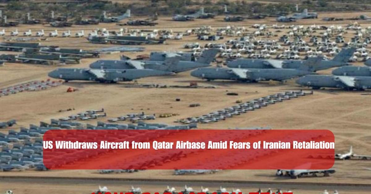 US Withdraws Aircraft from Qatar Airbase Amid Fears of Iranian Retaliation 2 Add a heading 13 2