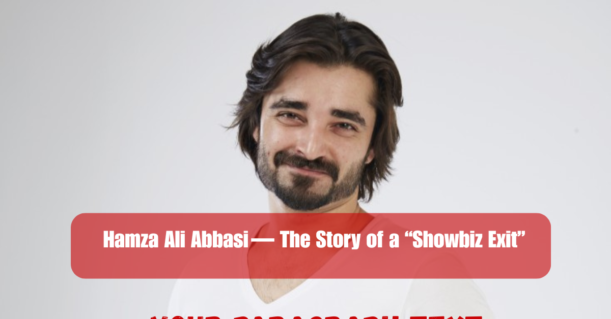Hamza Ali Abbasi — The Story of a “Showbiz Exit” 2 Add a heading 15 2