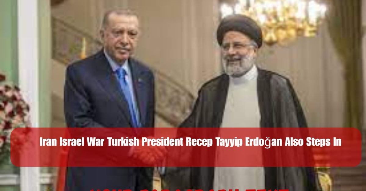 Iran Israel War Turkish President Recep Tayyip Erdoğan Also Steps In 2 Add a heading 16