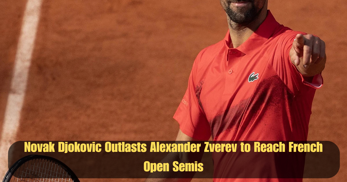 Novak Djokovic Outlasts Alexander Zverev to Reach French Open Semis 2 Add a heading 16