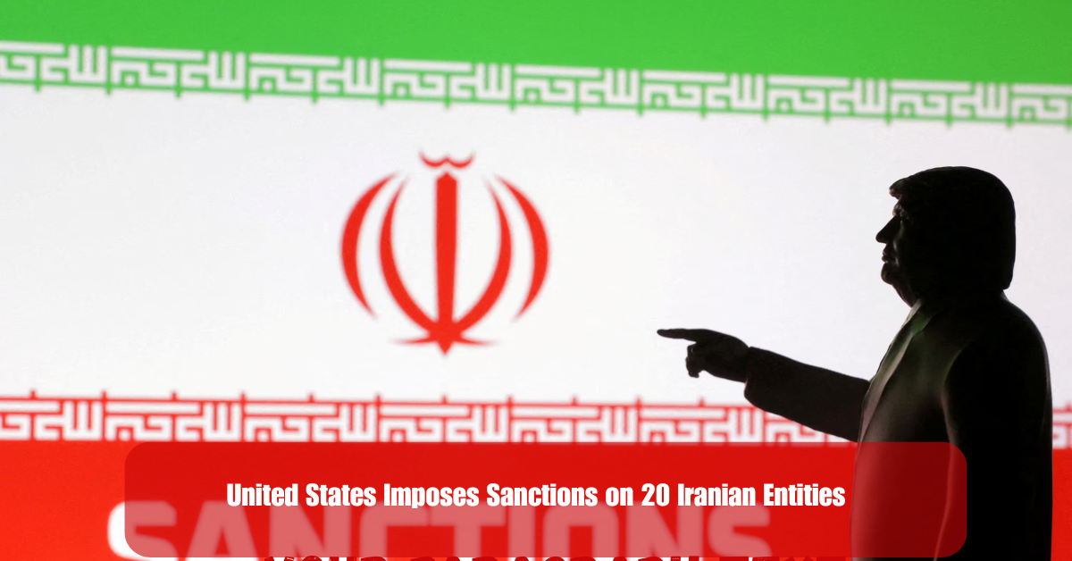 United States Imposes Sanctions on 20 Iranian Entities