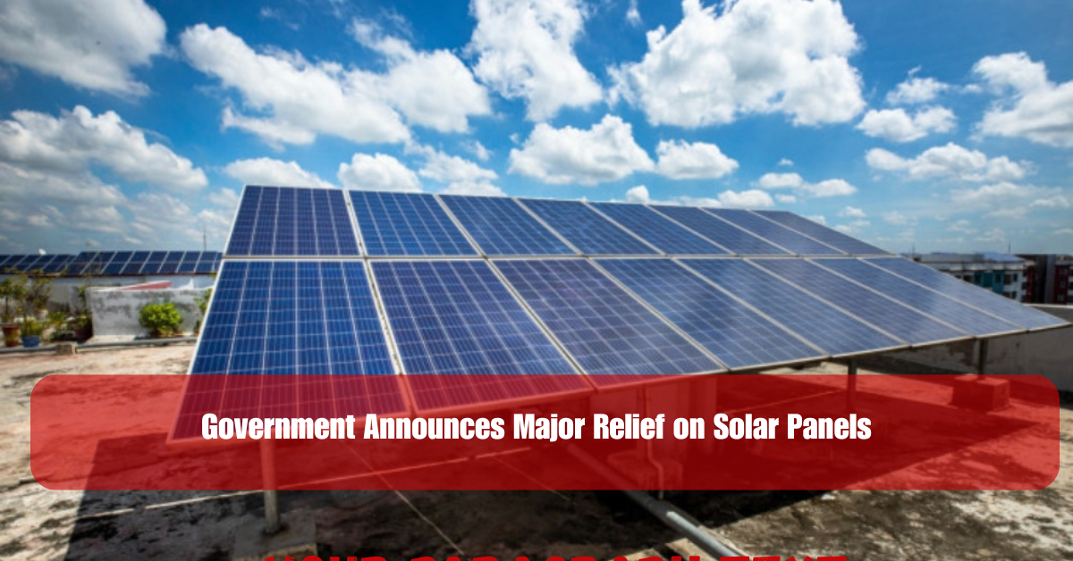 Government Announces Major Relief on Solar Panels 2 Add a heading 2