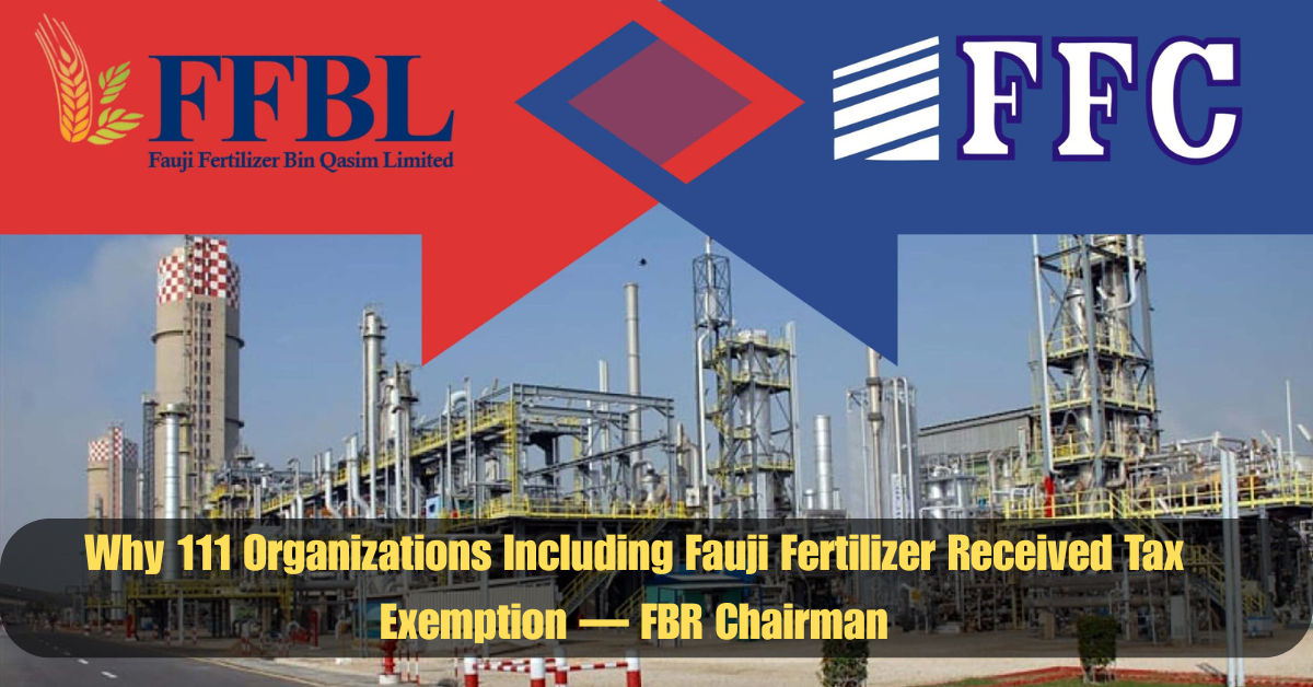 Why 111 Organizations Including Fauji Fertilizer Received Tax Exemption — FBR Chairman 2 Add a heading 2025 06 16T111515.230