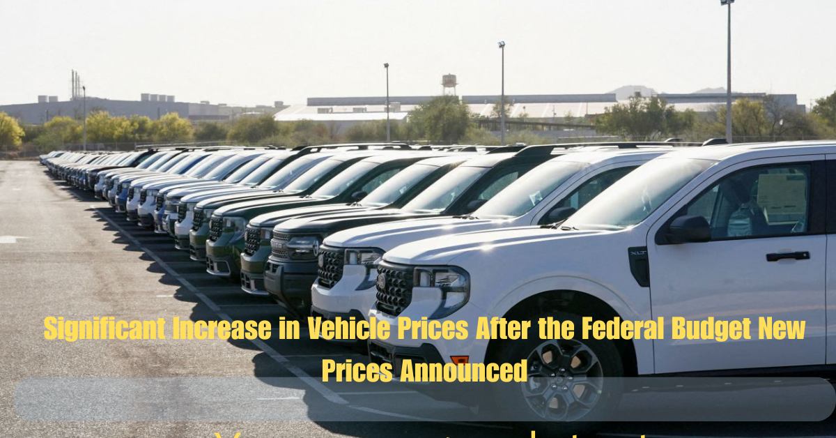Significant Increase in Vehicle Prices After the Federal Budget New Prices Announced 2 Add a heading 2025 06 17T095519.432