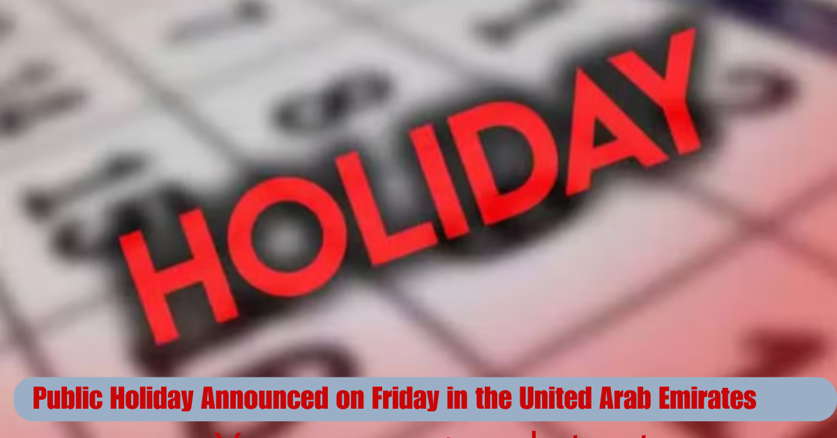 Public Holiday Announced on Friday in the United Arab Emirates 2 Add a heading 2025 06 17T101308.804