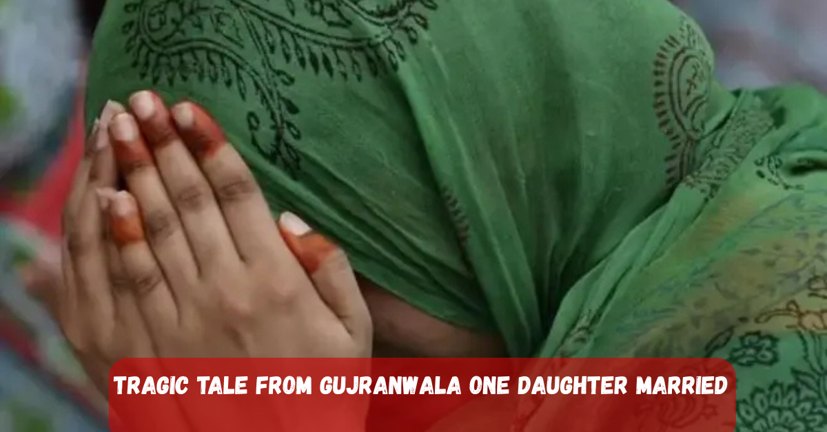Tragic Tale from Gujranwala One Daughter Married by Choice the Other Killed 2 Add a heading 2025 06 28T234457.550 1