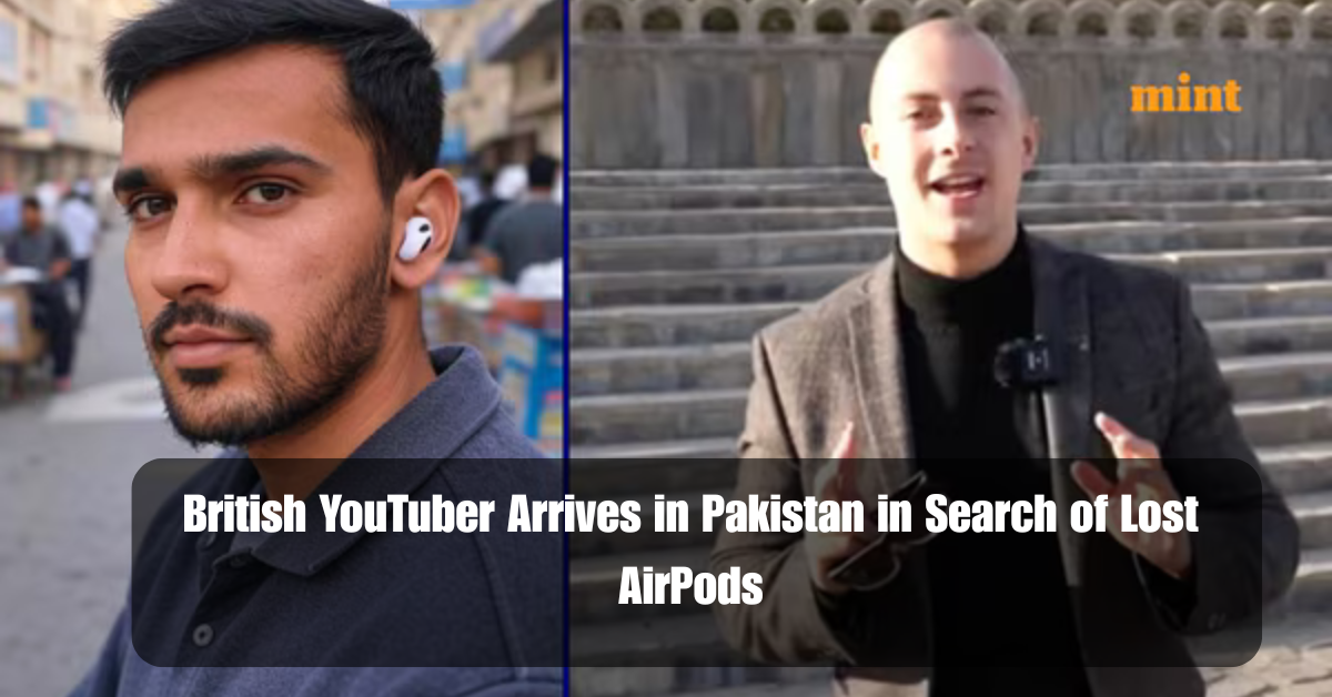 British YouTuber Arrives in Pakistan in Search of Lost AirPods