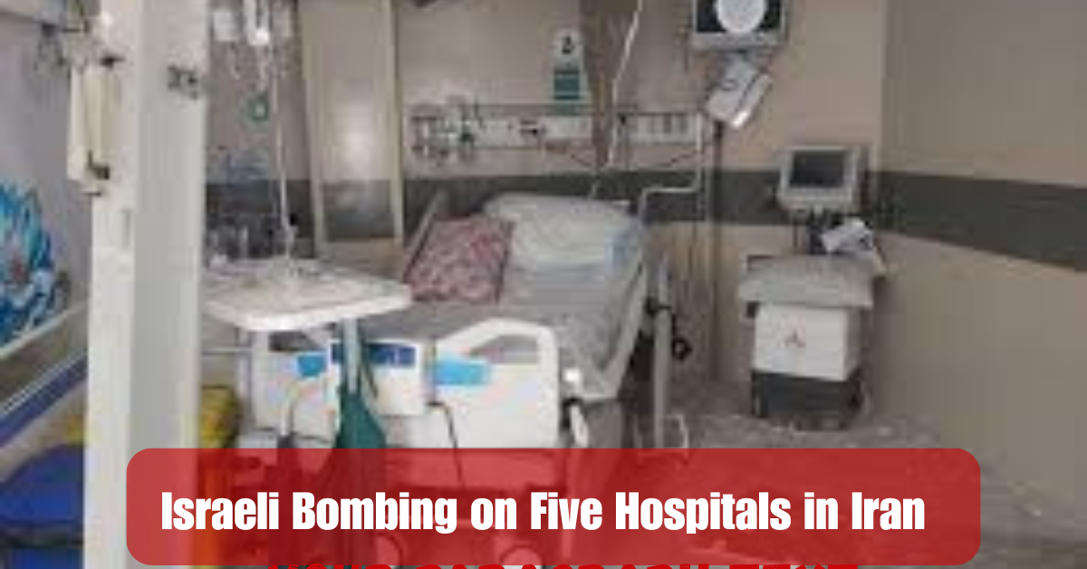 Israeli Bombing on Five Hospitals in Iran 1 Add a heading 21 1
