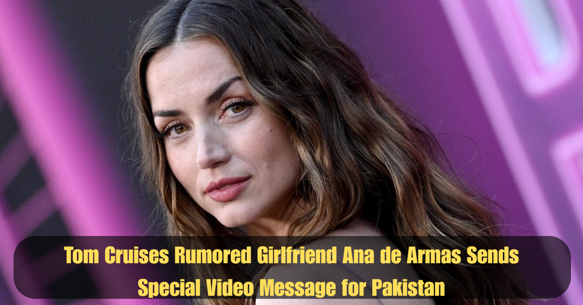 Tom Cruises Rumored Girlfriend Ana de Armas Sends Special Video Message for Pakistan 2 Add a heading 27