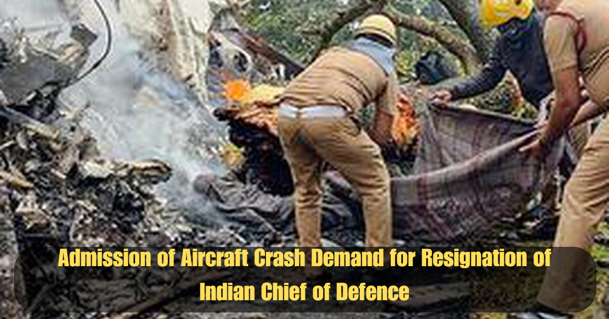 Admission of Aircraft Crash Demand for Resignation of Indian Chief of Defence 2 Add a heading 35