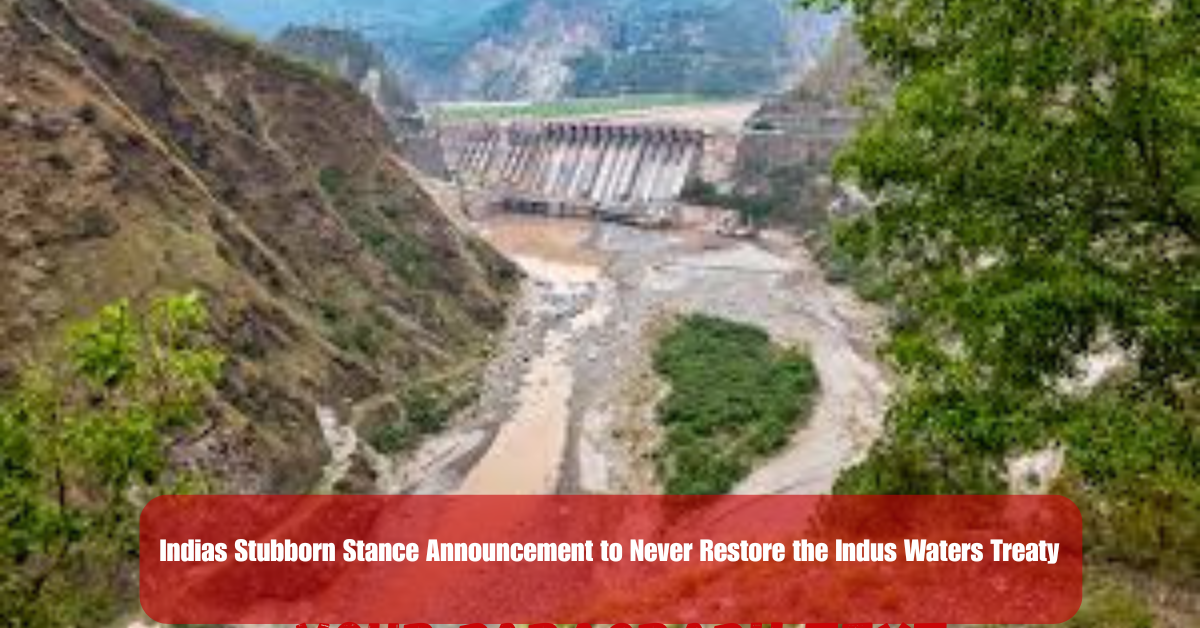Indias Stubborn Stance Announcement to Never Restore the Indus Waters Treaty 2 Add a heading 38 1
