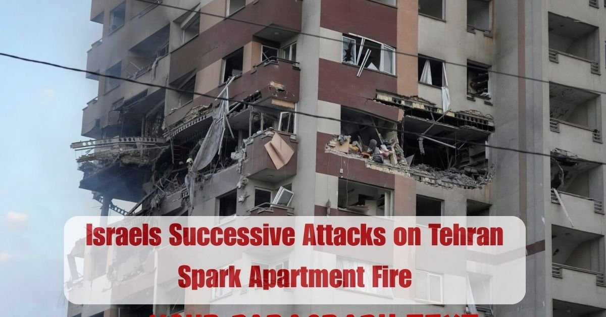 Israels Successive Attacks on Tehran Spark Apartment Fire 2 Add a heading 4 1