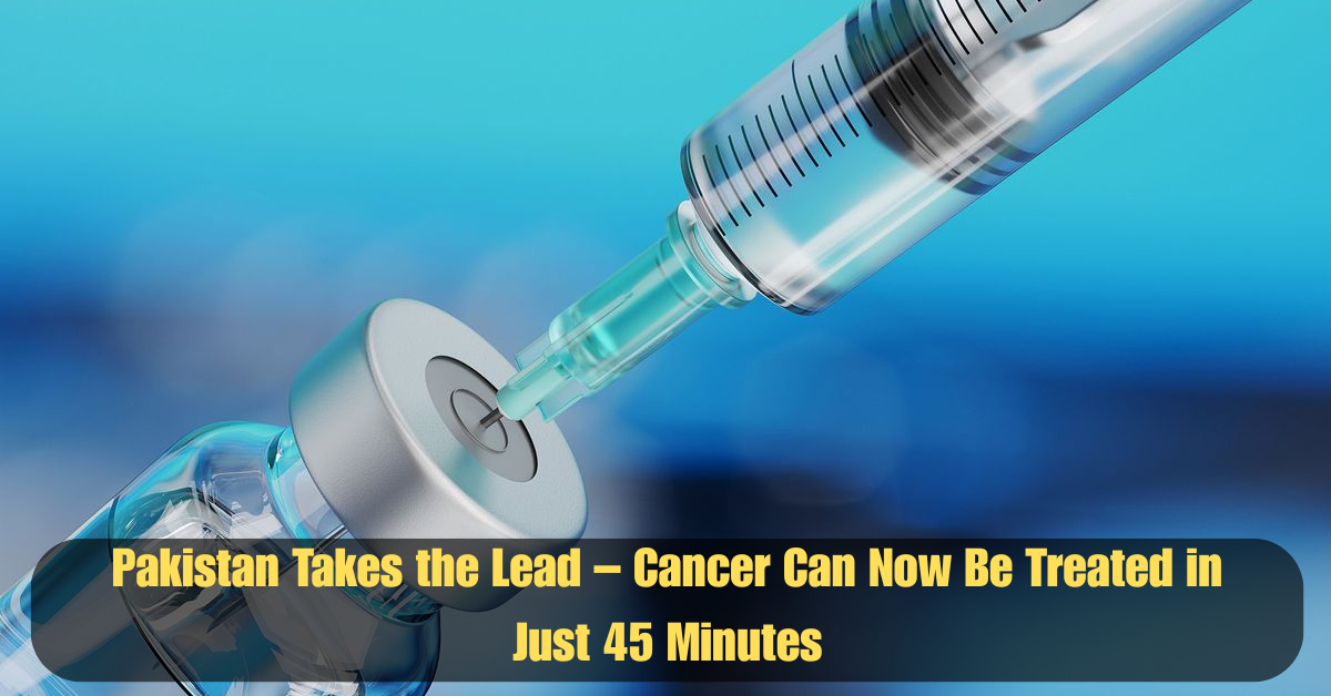 Pakistan Takes the Lead – Cancer Can Now Be Treated in Just 45 Minutes 2 Add a heading 52