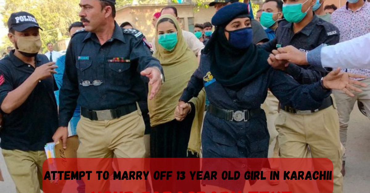 Attempt to Marry Off 13 Year Old Girl in Karachi Several People Including Parents Arrested 2 Add a heading 69 1