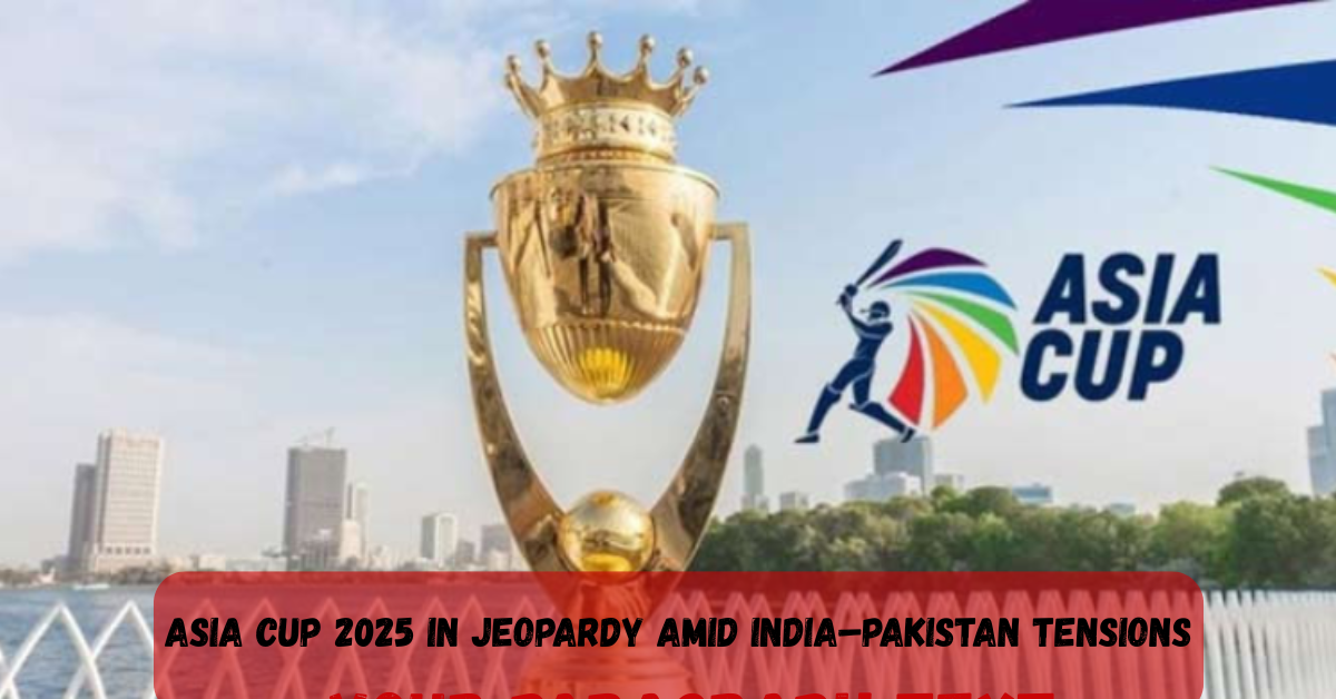 Asia Cup 2025 in Jeopardy Amid India–Pakistan Tensions 1 Add a heading 71 1