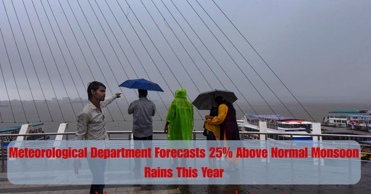 Meteorological Department Forecasts 25% Above Normal Monsoon Rains This Year 1 Add a heading 9