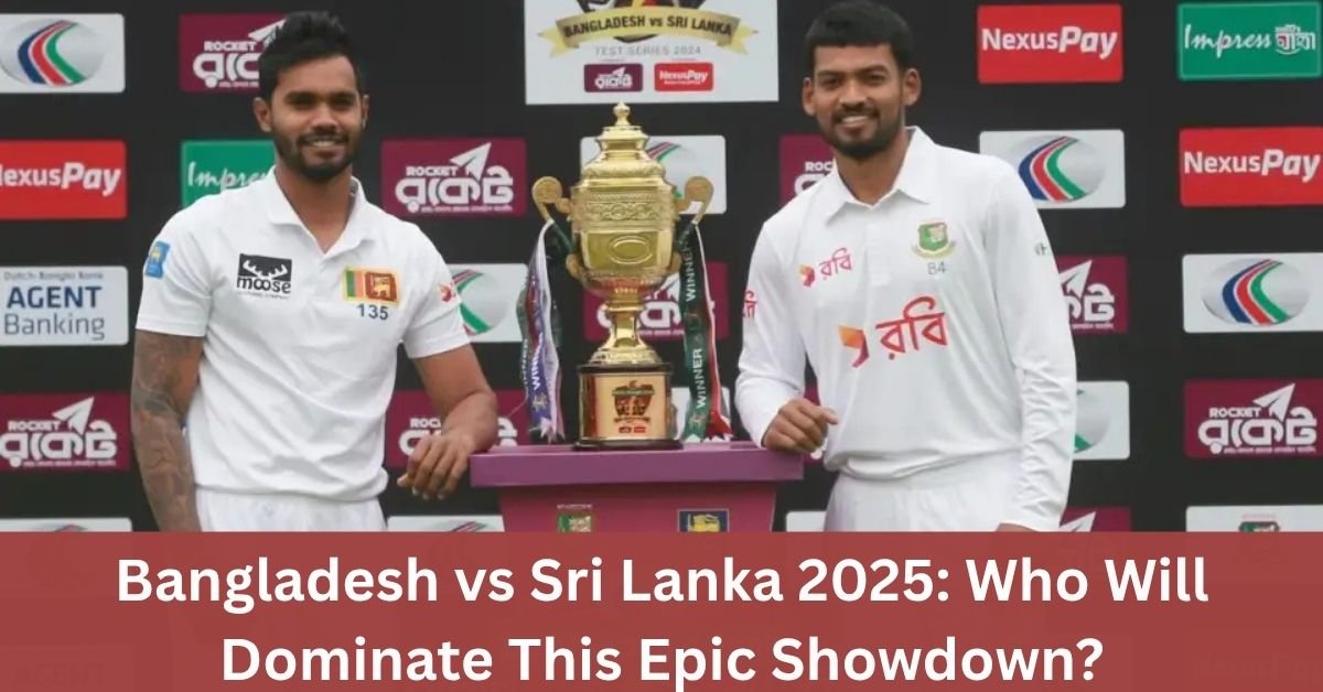 Bangladesh vs Sri Lanka 2025: Who Will Dominate This Epic Showdown?