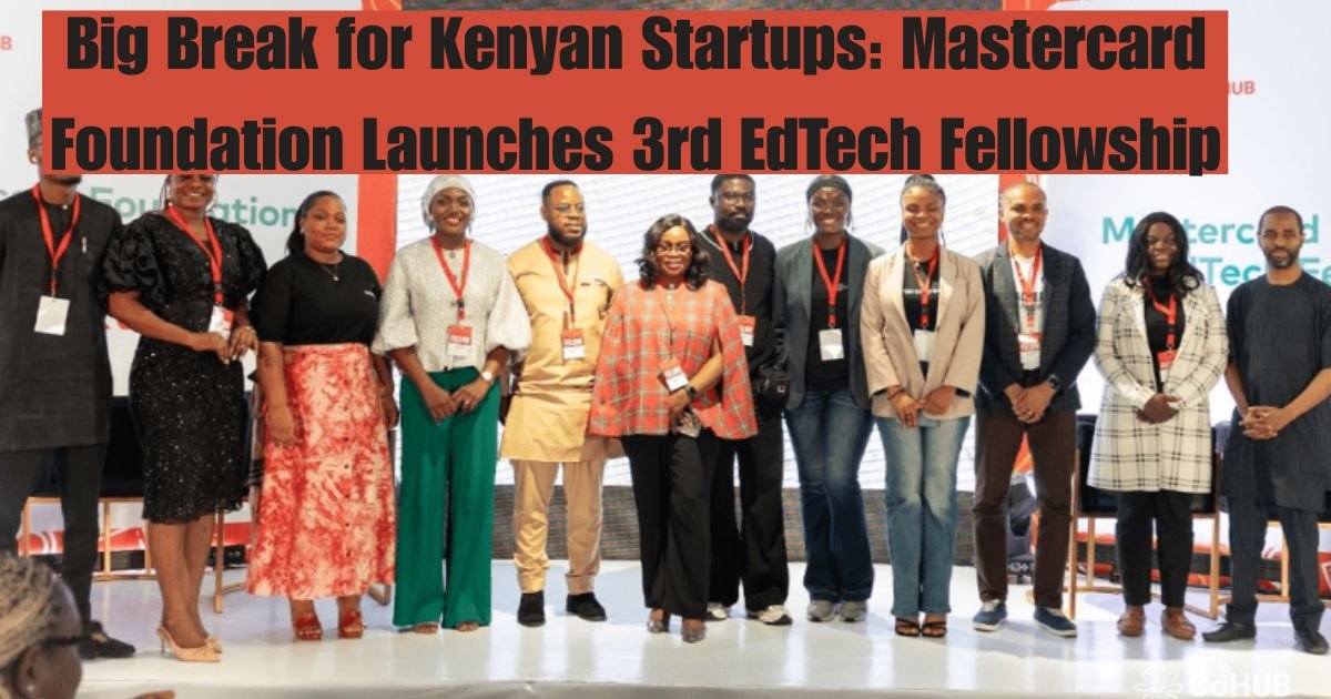 Big Break for Kenyan Startups: Mastercard Foundation Launches 3rd EdTech Fellowship