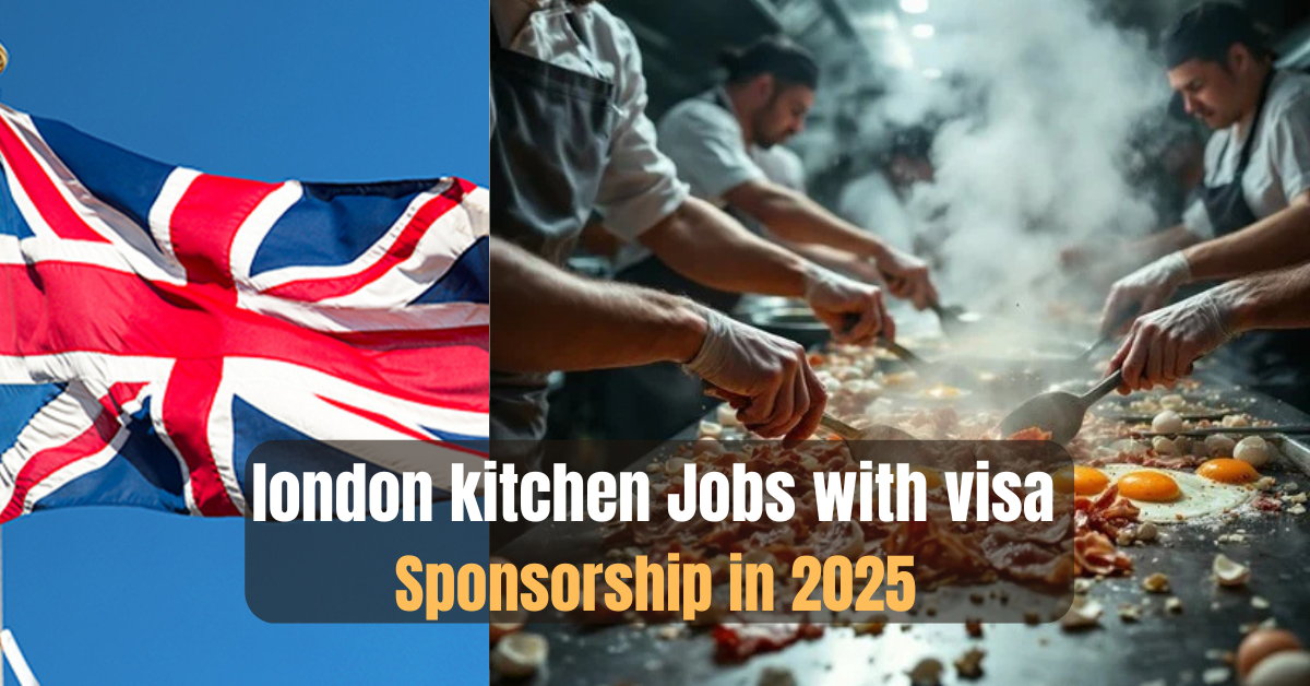 London kitchen Jobs with visa sponsorship in 2025