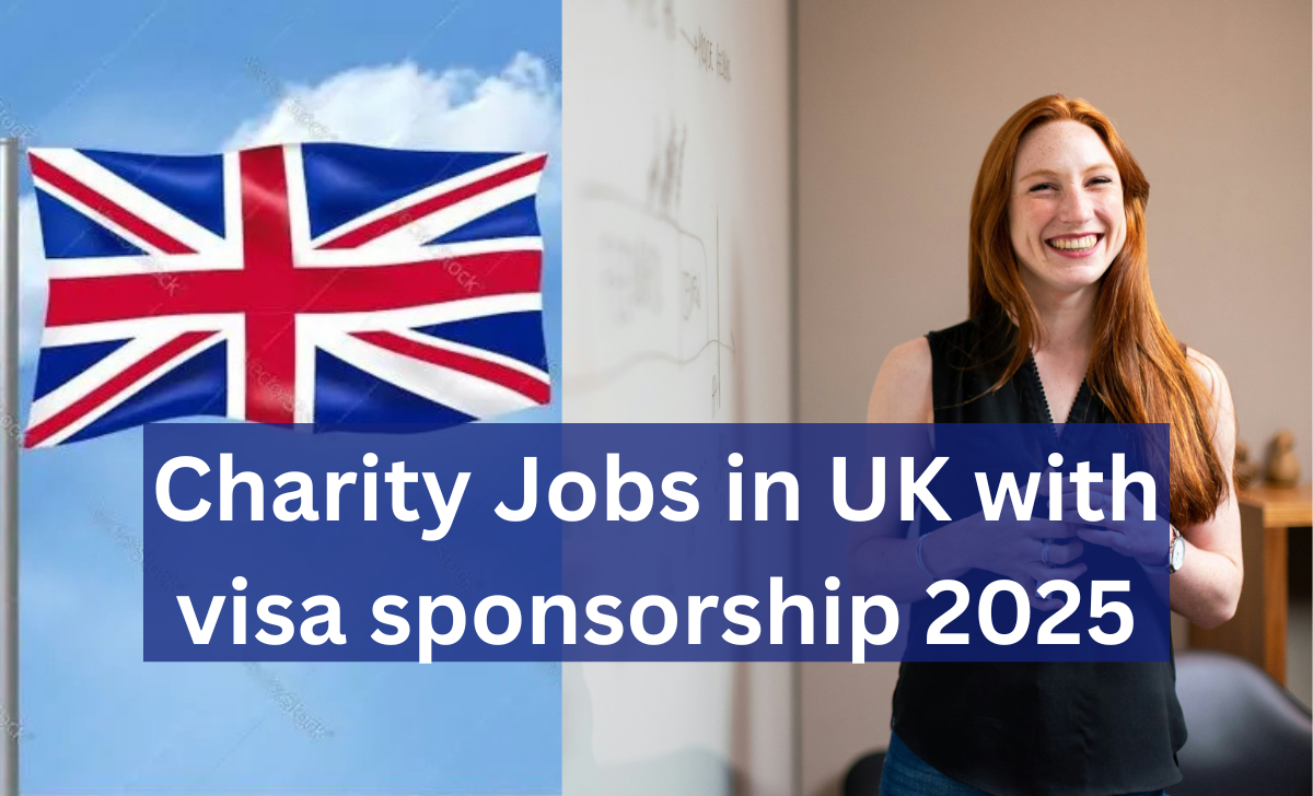 Charity Jobs in UK with visa sponsorship 2025