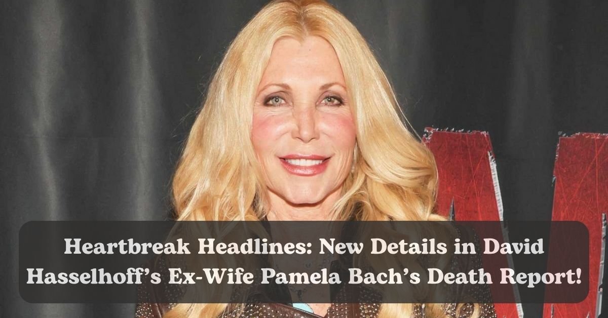 Pamela Bach-Hasselhoff’s toxicology report reveals.