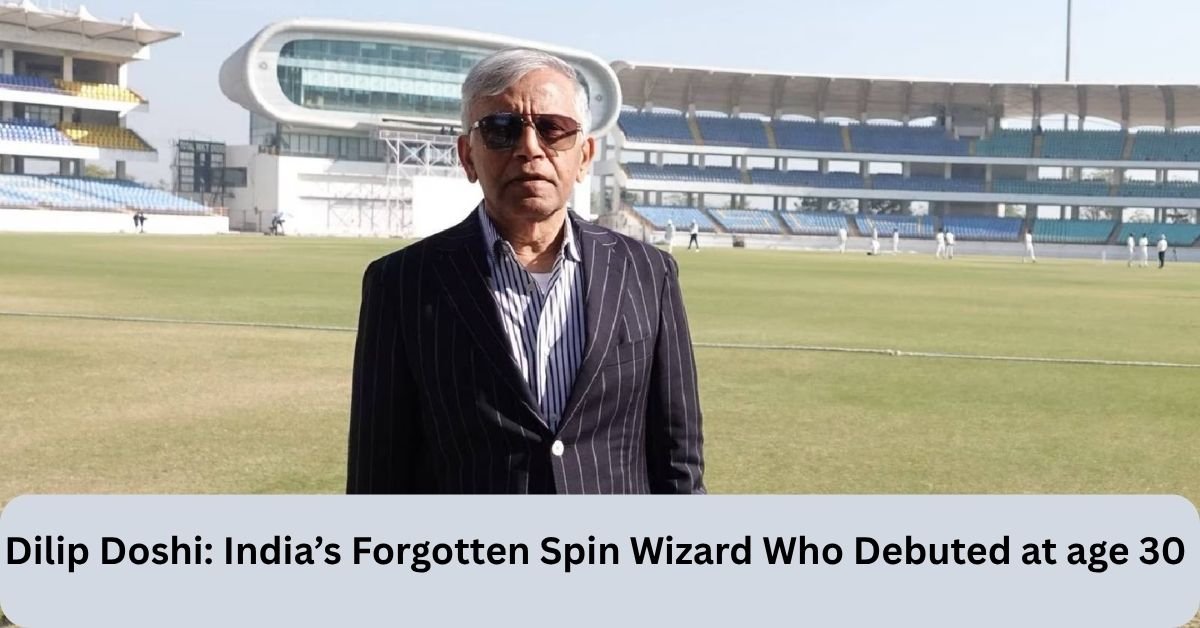 Dilip Doshi: India’s Forgotten Spin Wizard Who Debuted at Age 30