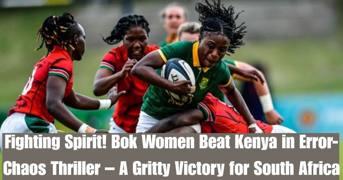 Fighting Spirit! Bok Women Beat Kenya in Error-Chaos Thriller – A Gritty Victory for South Africa 1 Fighting Spirit! Bok Women Beat Kenya in Error-Chaos Thriller – A Gritty Victory for South Africa