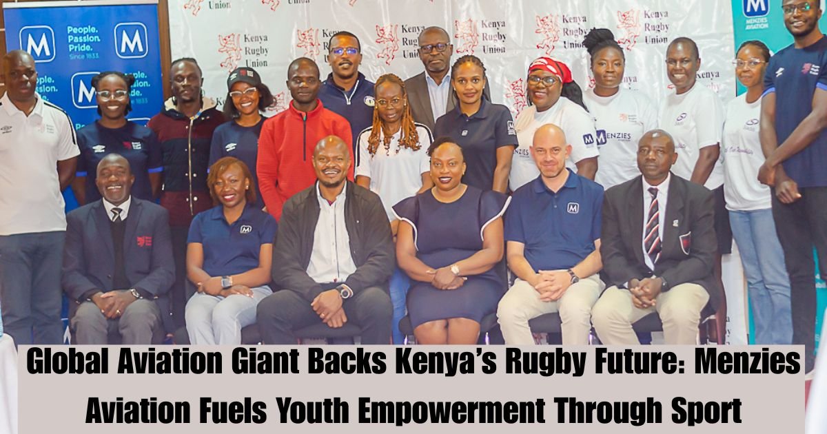 Global Aviation Giant Backs Kenya’s Rugby Future: Menzies Aviation Fuels Youth Empowerment Through Sport