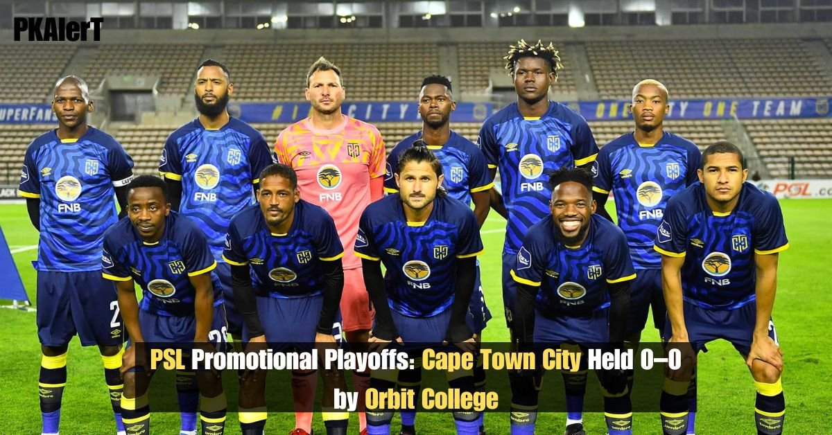 PSL Promotional Playoffs: Cape Town City Held 0–0 by Orbit College