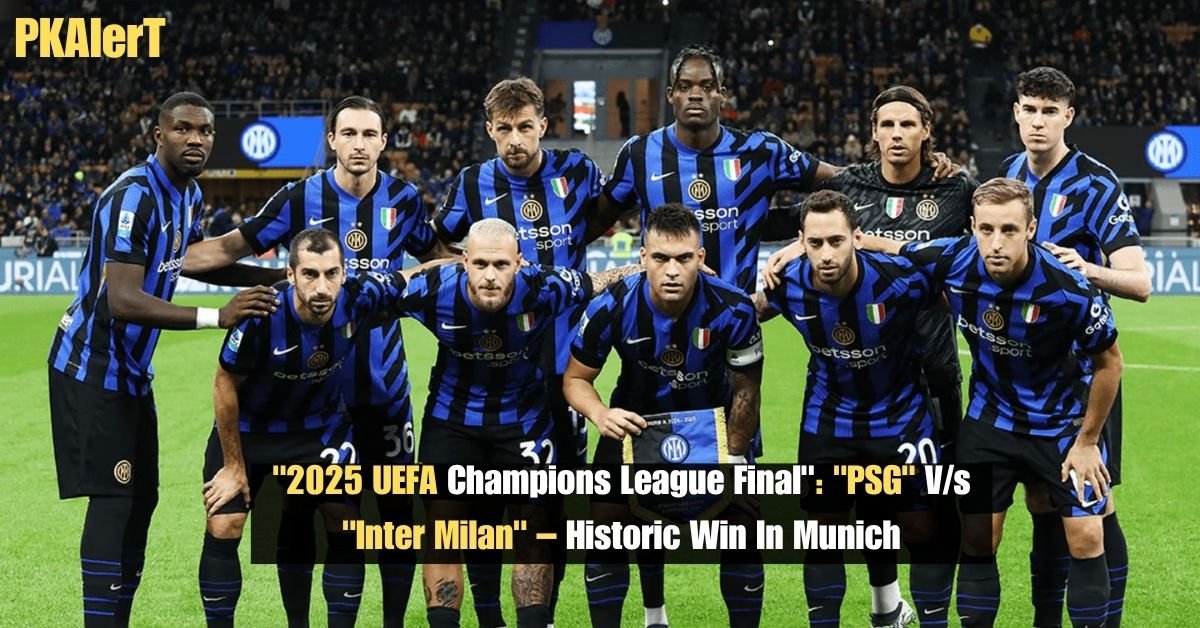 "2025 UEFA Champions League Final": "PSG" V/s "Inter Milan" – Historic Win In Munich