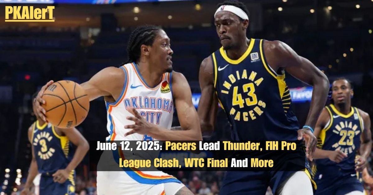 June 12, 2025: Pacers Lead Thunder, FIH Pro League Clash, WTC Final And More 2 June 12, 2025: Pacers Lead Thunder, FIH Pro League Clash, WTC Final And More