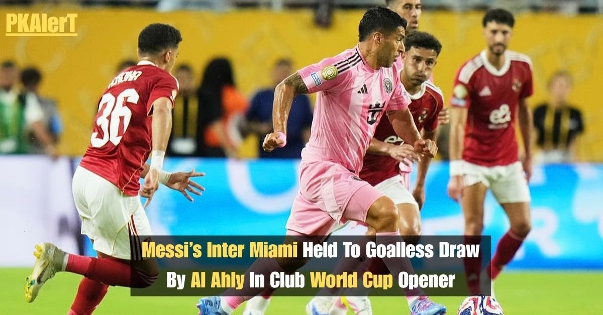 Messi’s Inter Miami Held To Goalless Draw By Al Ahly In Club World Cup Opener 2 Messi’s Inter Miami Held To Goalless Draw By Al Ahly In Club World Cup Opener