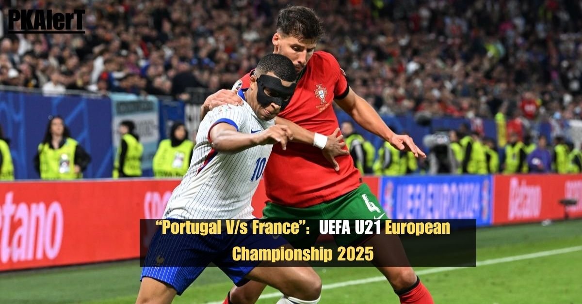 "Portugal V/s France": UEFA U21 European Championship 2025 2 "Portugal V/s France": UEFA U21 European Championship 2025