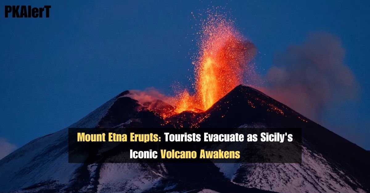 Mount Etna Erupts: Tourists Evacuate as Sicily's Iconic Volcano Awakens