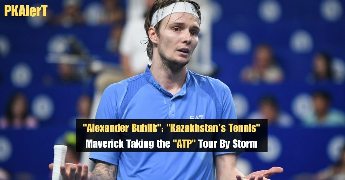 "Alexander Bublik": "Kazakhstan’s Tennis" Maverick Taking the "ATP" Tour By Storm 2 "Alexander Bublik": "Kazakhstan’s Tennis" Maverick Taking the "ATP" Tour By Storm