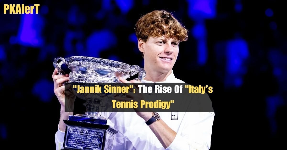 "Jannik Sinner": The Rise Of "Italy’s Tennis Prodigy"