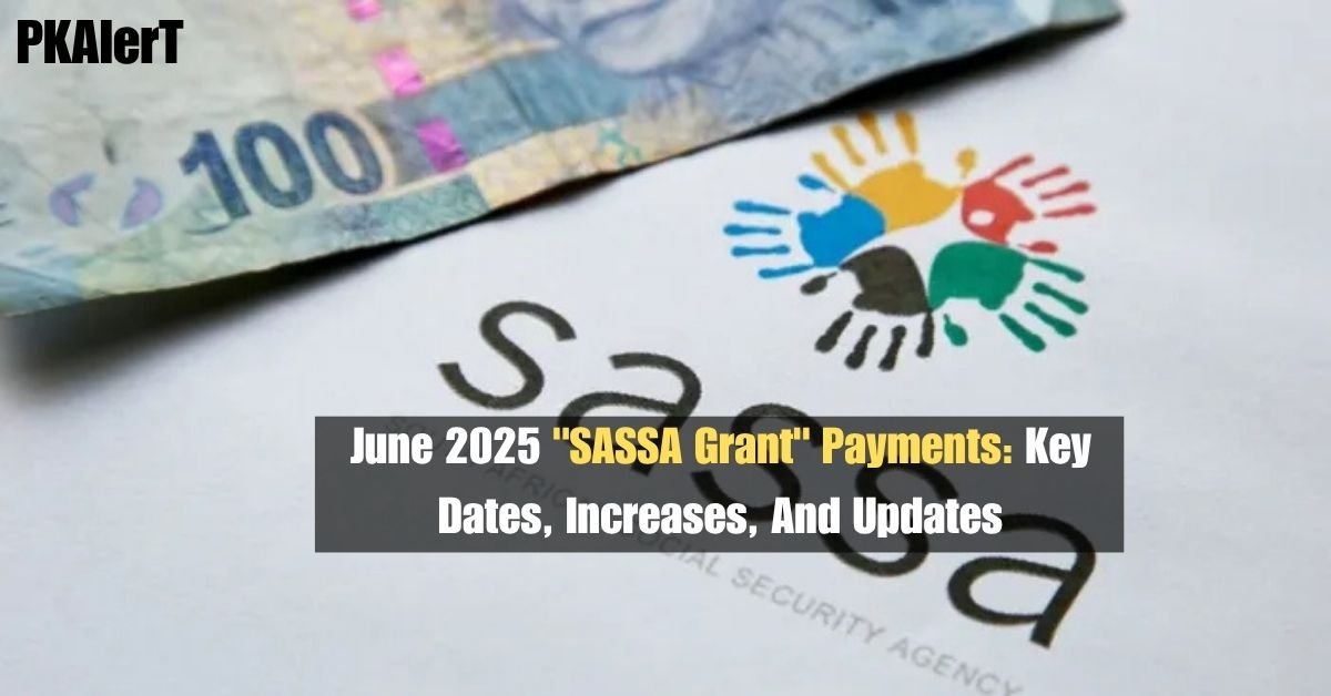June 2025 "SASSA Grant" Payments: Key Dates, Increases, And Updates
