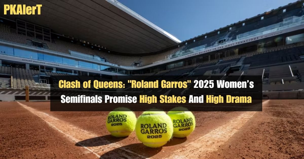Clash of Queens: "Roland Garros" 2025 Women’s Semifinals Promise High Stakes And High Drama 2 Clash of Queens: "Roland Garros" 2025 Women’s Semifinals Promise High Stakes And High Drama