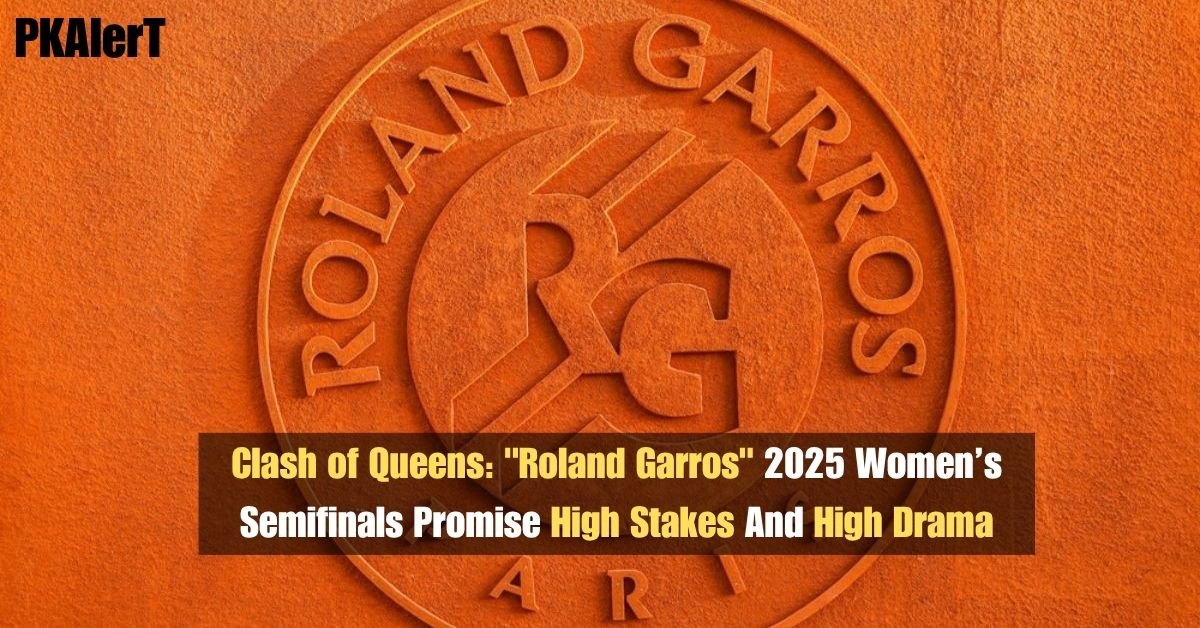 Clash of Queens: "Roland Garros" 2025 Women’s Semifinals Promise High Stakes And High Drama