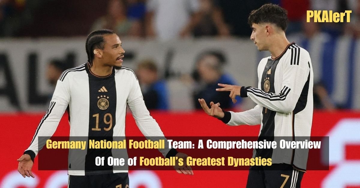 Germany National Football Team: A Comprehensive Overview Of One of Football’s Greatest Dynasties