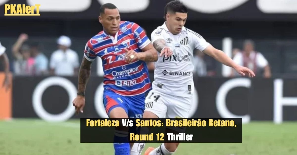 Fortaleza V/s Santos: Brasileirão Betano, Round 12 Thriller 2 Fortaleza V/s Santos: Brasileirão Betano, Round 12 Thriller